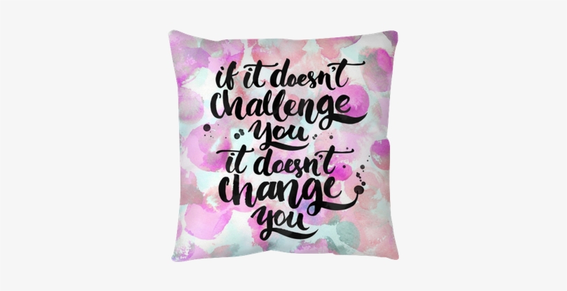 If It Doesn't Challenge You, It Doesn't Change You - If It Doesn T Challenge You It Wont Change You, transparent png #2152720