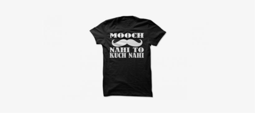 Mooch Nahi To Kuch Nahi T-shirt - Preschool Teacher T Shirts, transparent png #3616853