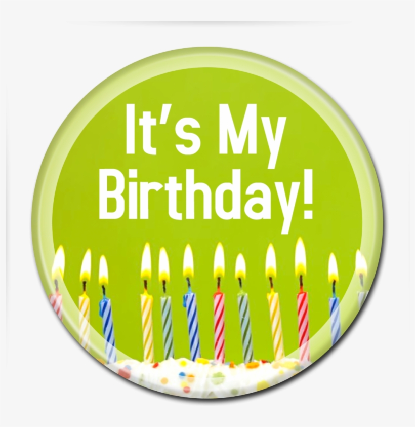 Birthday Button My Birthday Is Today Png Free Transparent Png Download Pngkey