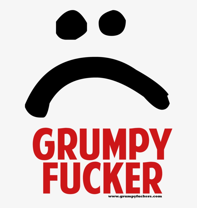 Grumpy Fucker Face> - Grumpy Fucker, transparent png #5273598