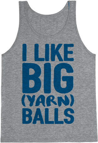 I Like Big Yarn Balls Tank Top - Happiness Is Camping With My Dog Tank Top: Funny Tank (484x484), Png Download