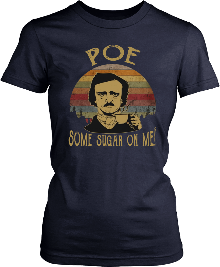 Download Vintage Retro Edgar Allan Poe Some Sugar On Me Shirt - Dorothy ...