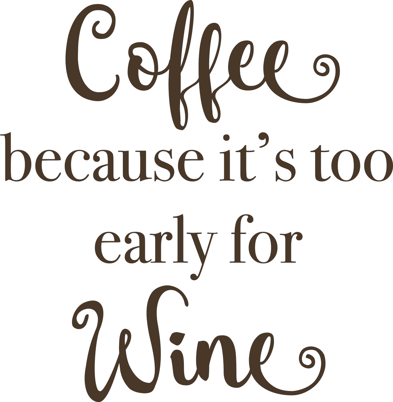 Download Download Coffee Because It S Too Early For Wine Svg Cut File Png Image With No Background Pngkey Com