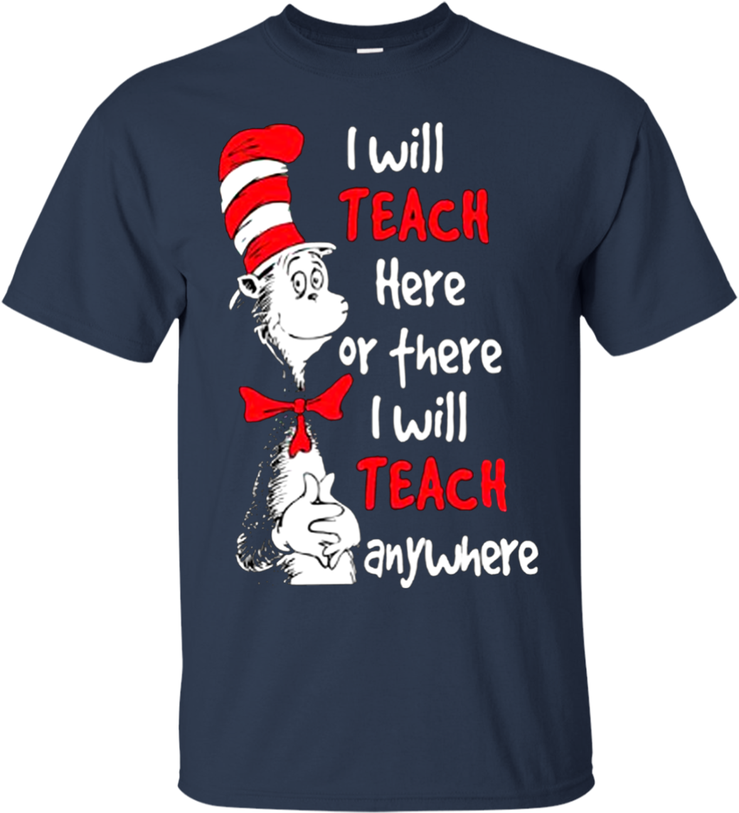 Download Dr Seuss I Will Teach Here Or There T Shirt Hoodie - High ...