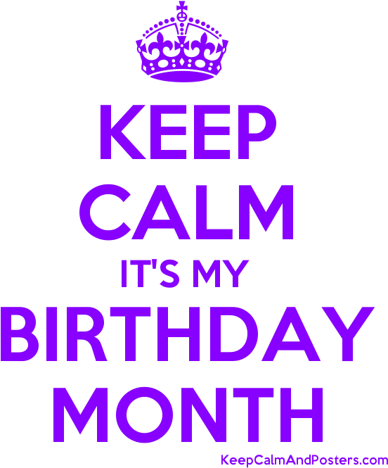Download Keep Calm It's My Birthday Month Poster - Keep Calms Its My Bday  Month PNG Image with No Background 