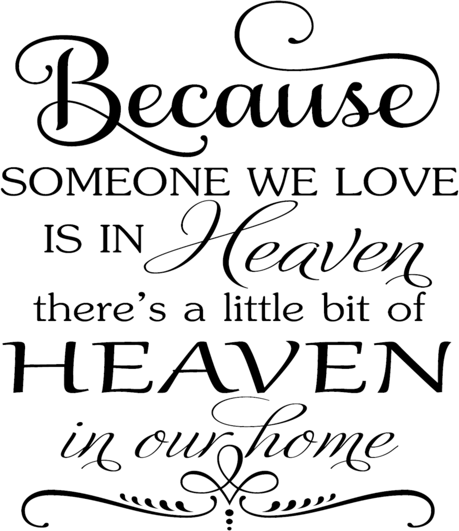Download Because Someone We Love Is In Heaven Because Someone We Love Is In Heaven Svg Png Image With No Background Pngkey Com